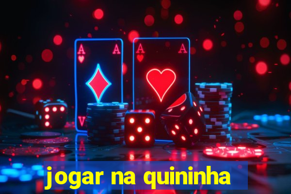 jogar na quininha